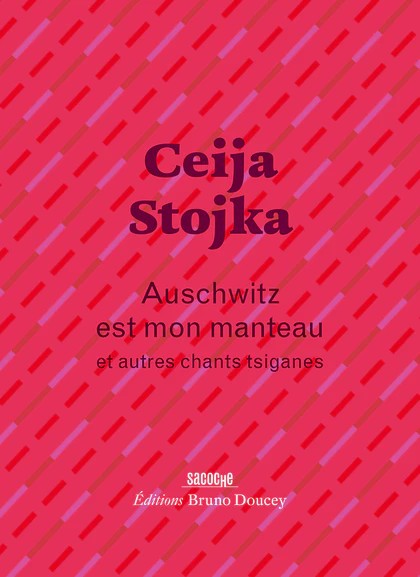 Ceija STOJKA, Auschwitz est mon manteau p